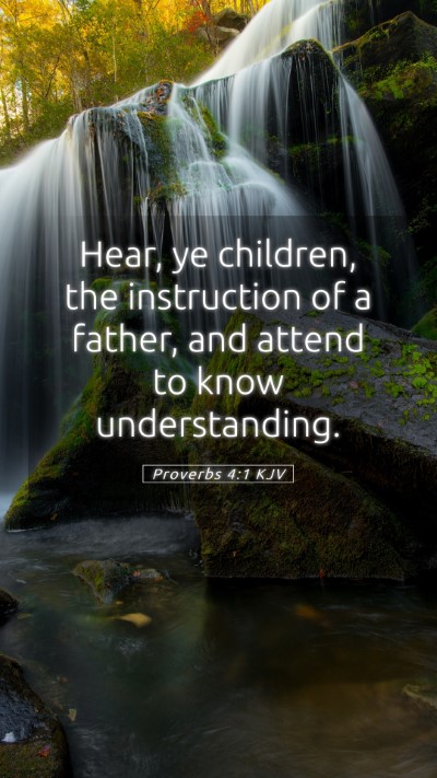 Picture 05 - Proverbs 4:1 KJV Mobile Phone Wallpaper - Hear, ye children, the instruction of a father, - Mobile Bible Verse Wallpaper