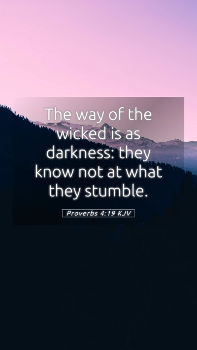 Picture 05 - Proverbs 4:19 KJV Mobile Phone Wallpaper - The way of the wicked is as darkness: they know - Mobile Bible Verse Wallpaper