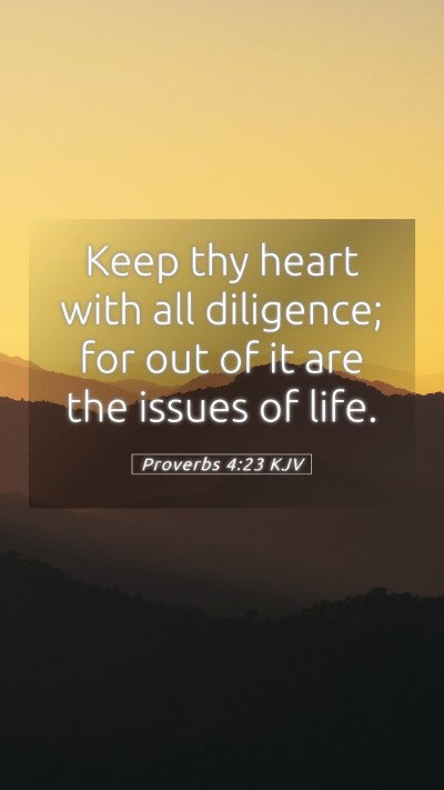 Picture 05 - Proverbs 4:23 KJV Mobile Phone Wallpaper - Keep thy heart with all diligence; for out of it - Mobile Bible Verse Wallpaper