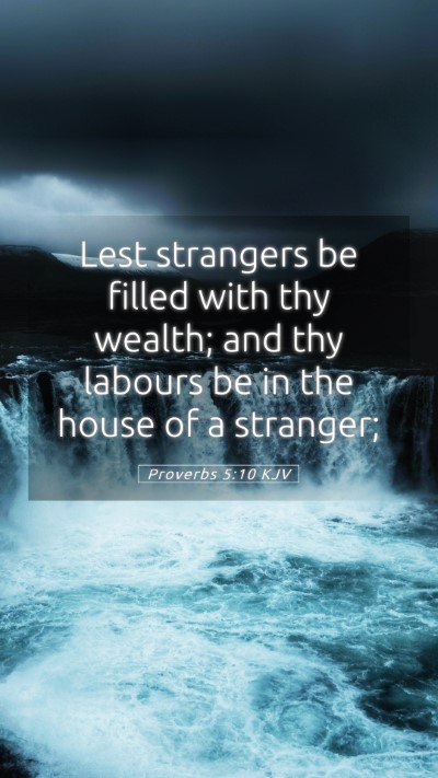 Picture 05 - Proverbs 5:10 KJV Mobile Phone Wallpaper - Lest strangers be filled with thy wealth; and thy - Mobile Bible Verse Wallpaper