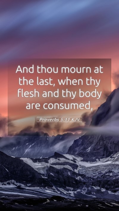 Picture 05 - Proverbs 5:11 KJV Mobile Phone Wallpaper - And thou mourn at the last, when thy flesh and - Mobile Bible Verse Wallpaper