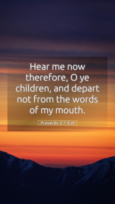 Picture 05 - Proverbs 5:7 KJV Mobile Phone Wallpaper - Hear me now therefore, O ye children, and depart - Mobile Bible Verse Wallpaper