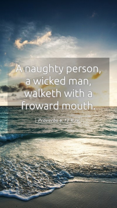 Picture 05 - Proverbs 6:12 KJV Mobile Phone Wallpaper - A naughty person, a wicked man, walketh with a - Mobile Bible Verse Wallpaper