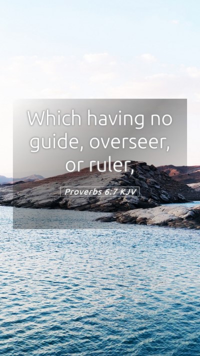 Picture 05 - Proverbs 6:7 KJV Mobile Phone Wallpaper - Which having no guide, overseer, or - Mobile Bible Verse Wallpaper
