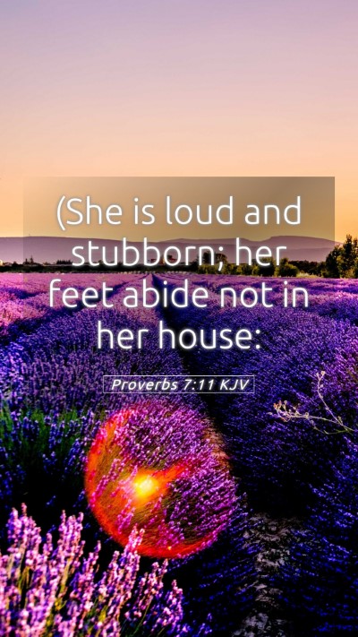 Picture 05 - Proverbs 7:11 KJV Mobile Phone Wallpaper - (She is loud and stubborn; her feet abide not in - Mobile Bible Verse Wallpaper