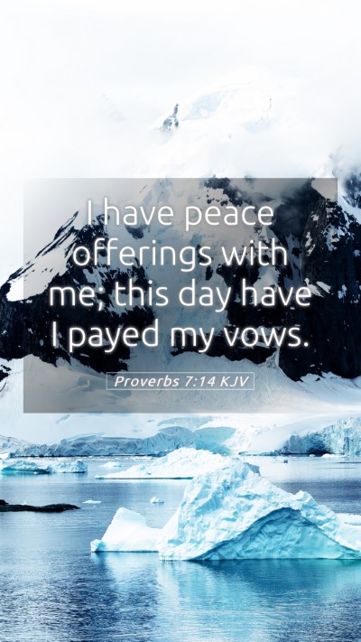 Picture 05 - Proverbs 7:14 KJV Mobile Phone Wallpaper - I have peace offerings with me; this day have I - Mobile Bible Verse Wallpaper