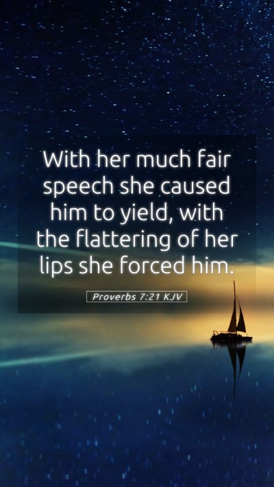 Picture 05 - Proverbs 7:21 KJV Mobile Phone Wallpaper - With her much fair speech she caused him to - Mobile Bible Verse Wallpaper
