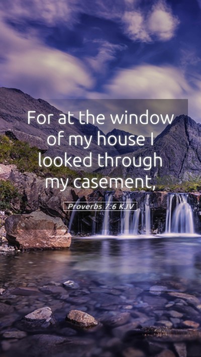 Picture 05 - Proverbs 7:6 KJV Mobile Phone Wallpaper - For at the window of my house I looked through my - Mobile Bible Verse Wallpaper