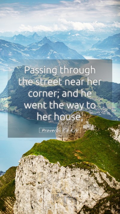 Picture 05 - Proverbs 7:8 KJV Mobile Phone Wallpaper - Passing through the street near her corner; and - Mobile Bible Verse Wallpaper