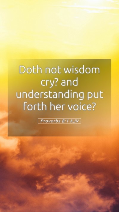 Picture 05 - Proverbs 8:1 KJV Mobile Phone Wallpaper - Doth not wisdom cry? and understanding put forth - Mobile Bible Verse Wallpaper