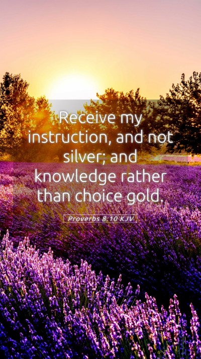 Picture 05 - Proverbs 8:10 KJV Mobile Phone Wallpaper - Receive my instruction, and not silver; and - Mobile Bible Verse Wallpaper