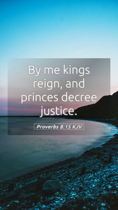 Picture 05 - Proverbs 8:15 KJV Mobile Phone Wallpaper - By me kings reign, and princes decree - Mobile Bible Verse Wallpaper