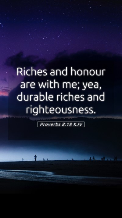 Picture 05 - Proverbs 8:18 KJV Mobile Phone Wallpaper - Riches and honour are with me; yea, durable - Mobile Bible Verse Wallpaper