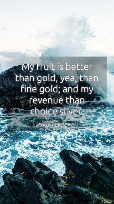Picture 05 - Proverbs 8:19 KJV Mobile Phone Wallpaper - My fruit is better than gold, yea, than fine - Mobile Bible Verse Wallpaper