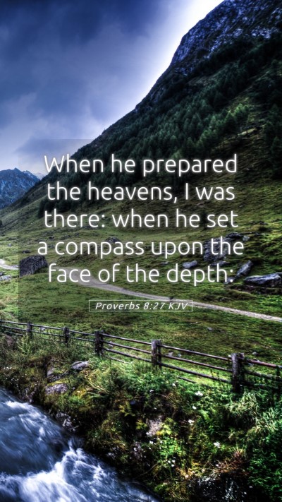 Picture 05 - Proverbs 8:27 KJV Mobile Phone Wallpaper - When he prepared the heavens, I was there: when - Mobile Bible Verse Wallpaper