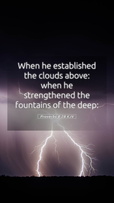 Picture 05 - Proverbs 8:28 KJV Mobile Phone Wallpaper - When he established the clouds above: when he - Mobile Bible Verse Wallpaper
