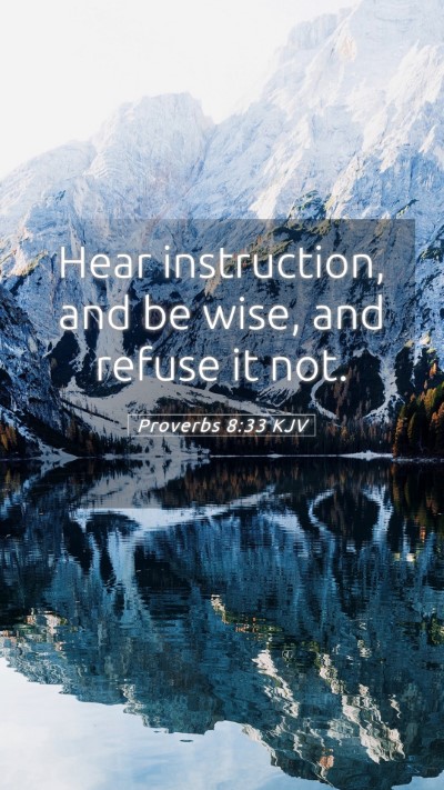 Picture 05 - Proverbs 8:33 KJV Mobile Phone Wallpaper - Hear instruction, and be wise, and refuse it - Mobile Bible Verse Wallpaper