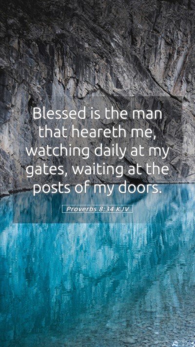 Picture 05 - Proverbs 8:34 KJV Mobile Phone Wallpaper - Blessed is the man that heareth me, watching - Mobile Bible Verse Wallpaper