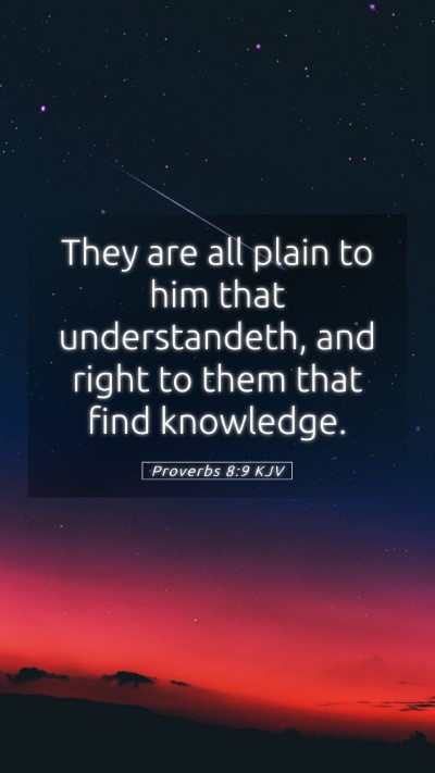 Picture 05 - Proverbs 8:9 KJV Mobile Phone Wallpaper - They are all plain to him that understandeth, and - Mobile Bible Verse Wallpaper