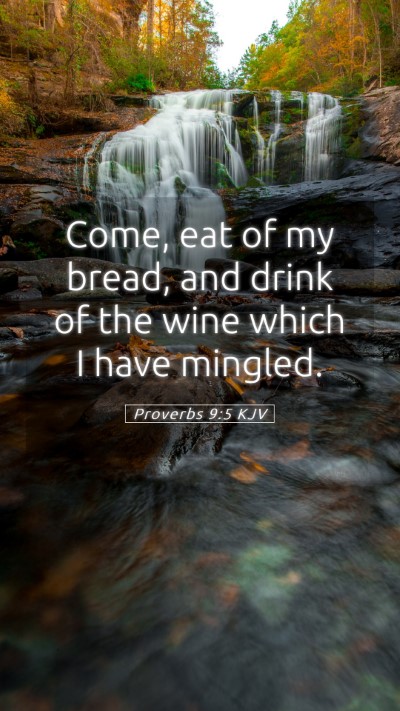 Picture 05 - Proverbs 9:5 KJV Mobile Phone Wallpaper - Come, eat of my bread, and drink of the wine - Mobile Bible Verse Wallpaper