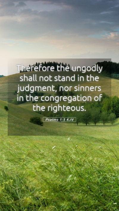 Picture 05 - Psalms 1:5 KJV Mobile Phone Wallpaper - Therefore the ungodly shall not stand in the - Mobile Bible Verse Wallpaper