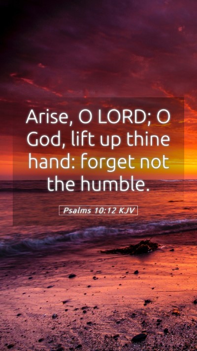 Picture 05 - Psalms 10:12 KJV Mobile Phone Wallpaper - Arise, O LORD; O God, lift up thine hand: forget - Mobile Bible Verse Wallpaper