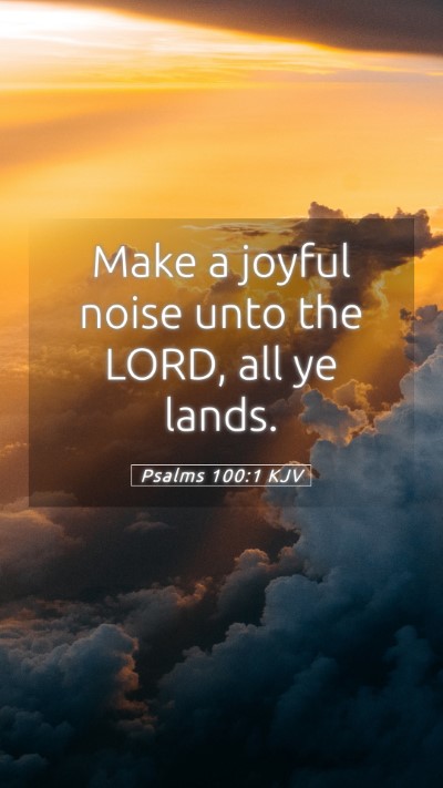 Picture 05 - Psalms 100:1 KJV Mobile Phone Wallpaper - Make a joyful noise unto the LORD, all ye - Mobile Bible Verse Wallpaper