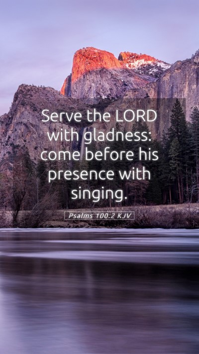 Picture 05 - Psalms 100:2 KJV Mobile Phone Wallpaper - Serve the LORD with gladness: come before his - Mobile Bible Verse Wallpaper