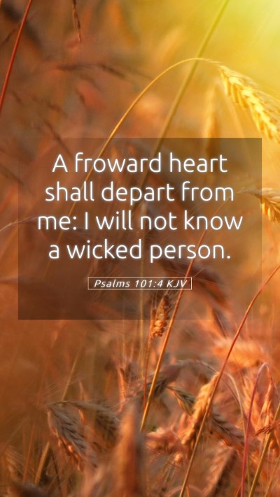 Picture 05 - Psalms 101:4 KJV Mobile Phone Wallpaper - A froward heart shall depart from me: I will not - Mobile Bible Verse Wallpaper