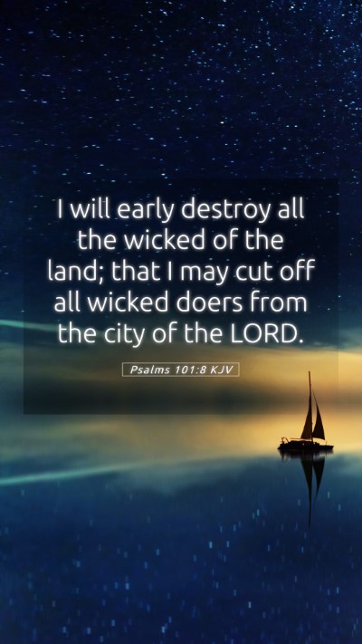Picture 05 - Psalms 101:8 KJV Mobile Phone Wallpaper - I will early destroy all the wicked of the land; - Mobile Bible Verse Wallpaper