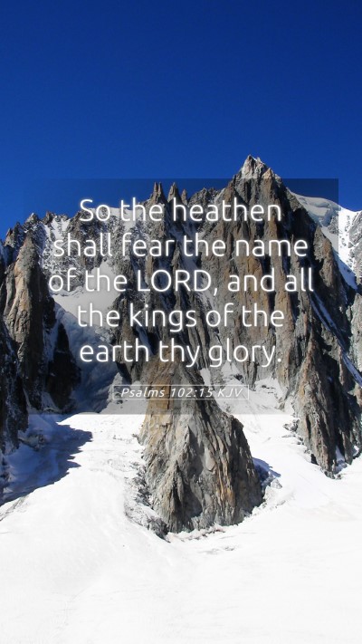 Picture 05 - Psalms 102:15 KJV Mobile Phone Wallpaper - So the heathen shall fear the name of the LORD, - Mobile Bible Verse Wallpaper