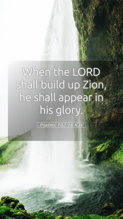 Picture 05 - Psalms 102:16 KJV Mobile Phone Wallpaper - When the LORD shall build up Zion, he shall - Mobile Bible Verse Wallpaper