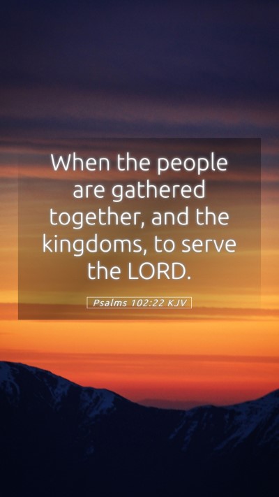 Picture 05 - Psalms 102:22 KJV Mobile Phone Wallpaper - When the people are gathered together, and the - Mobile Bible Verse Wallpaper