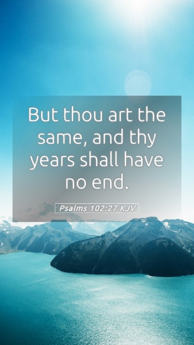 Picture 05 - Psalms 102:27 KJV Mobile Phone Wallpaper - But thou art the same, and thy years shall have - Mobile Bible Verse Wallpaper