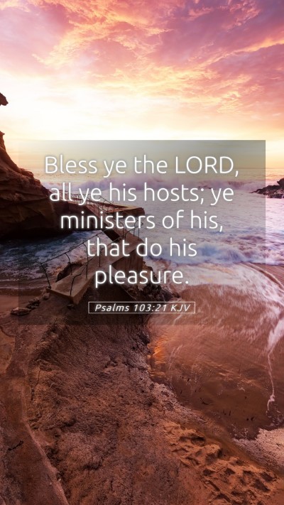 Picture 05 - Psalms 103:21 KJV Mobile Phone Wallpaper - Bless ye the LORD, all ye his hosts; ye ministers - Mobile Bible Verse Wallpaper