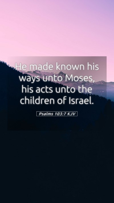 Picture 05 - Psalms 103:7 KJV Mobile Phone Wallpaper - He made known his ways unto Moses, his acts unto - Mobile Bible Verse Wallpaper