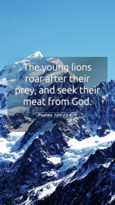 Picture 05 - Psalms 104:21 KJV Mobile Phone Wallpaper - The young lions roar after their prey, and seek - Mobile Bible Verse Wallpaper