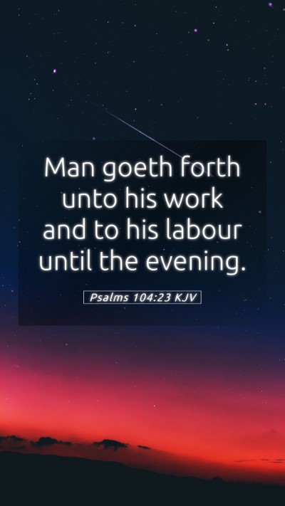 Picture 05 - Psalms 104:23 KJV Mobile Phone Wallpaper - Man goeth forth unto his work and to his labour - Mobile Bible Verse Wallpaper