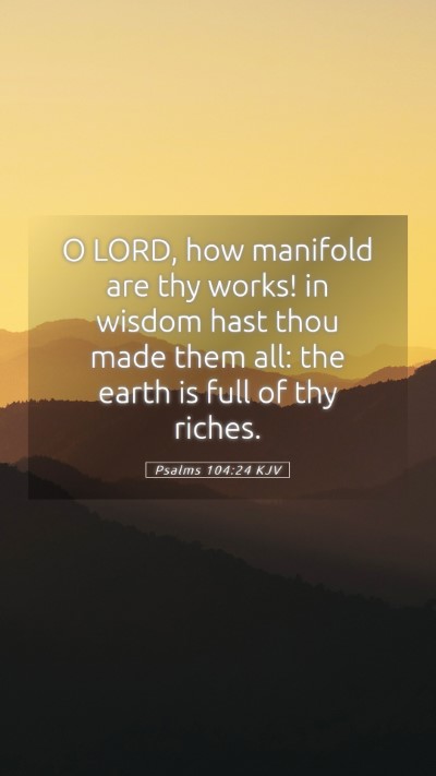Picture 05 - Psalms 104:24 KJV Mobile Phone Wallpaper - O LORD, how manifold are thy works! in wisdom - Mobile Bible Verse Wallpaper