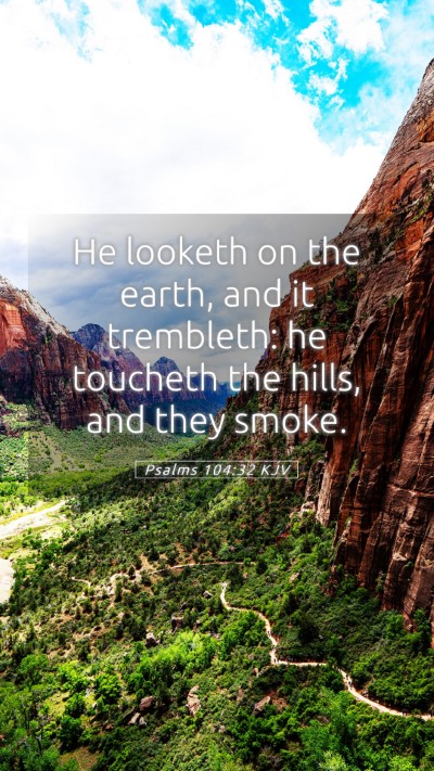 Picture 05 - Psalms 104:32 KJV Mobile Phone Wallpaper - He looketh on the earth, and it trembleth: he - Mobile Bible Verse Wallpaper