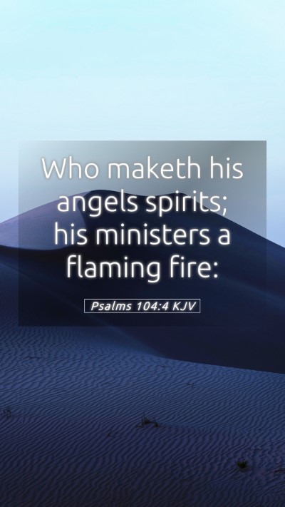 Picture 05 - Psalms 104:4 KJV Mobile Phone Wallpaper - Who maketh his angels spirits; his ministers a - Mobile Bible Verse Wallpaper