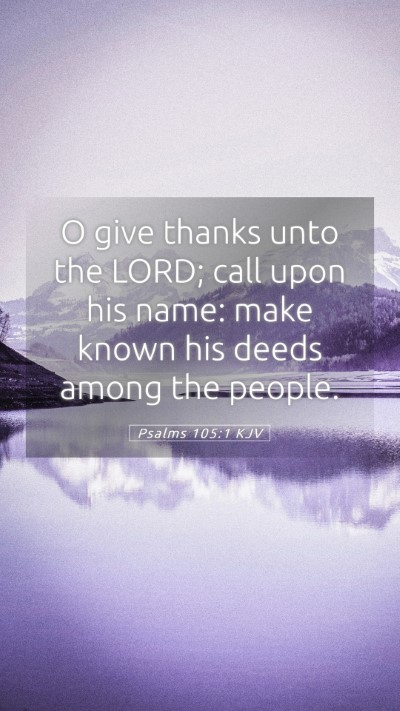 Picture 05 - Psalms 105:1 KJV Mobile Phone Wallpaper - O give thanks unto the LORD; call upon his name: - Mobile Bible Verse Wallpaper