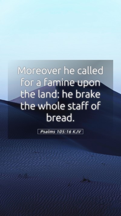 Picture 05 - Psalms 105:16 KJV Mobile Phone Wallpaper - Moreover he called for a famine upon the land: he - Mobile Bible Verse Wallpaper
