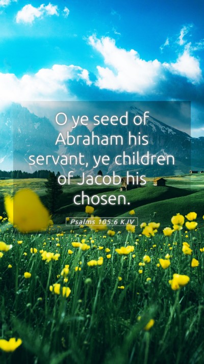 Picture 05 - Psalms 105:6 KJV Mobile Phone Wallpaper - O ye seed of Abraham his servant, ye children of - Mobile Bible Verse Wallpaper