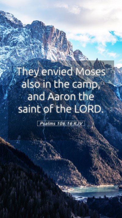 Picture 05 - Psalms 106:16 KJV Mobile Phone Wallpaper - They envied Moses also in the camp, and Aaron the - Mobile Bible Verse Wallpaper