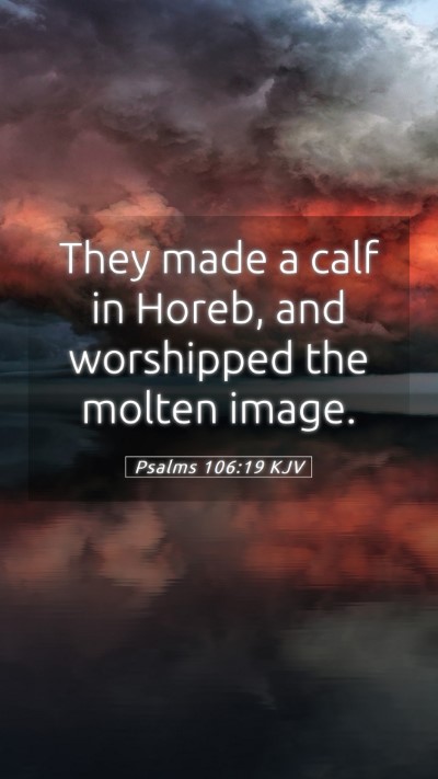 Picture 05 - Psalms 106:19 KJV Mobile Phone Wallpaper - They made a calf in Horeb, and worshipped the - Mobile Bible Verse Wallpaper