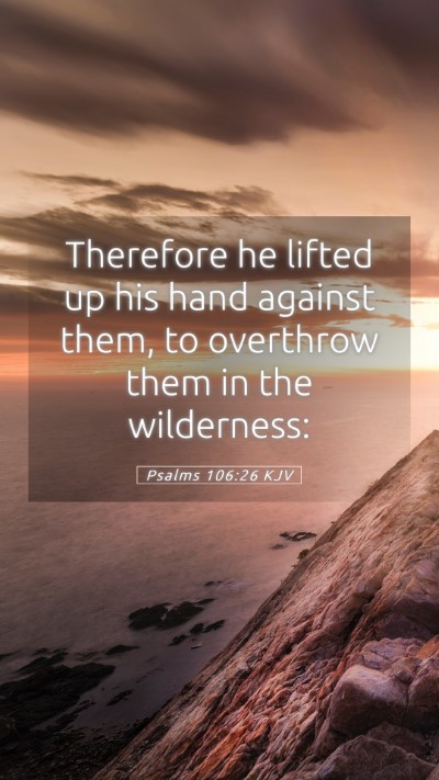 Picture 05 - Psalms 106:26 KJV Mobile Phone Wallpaper - Therefore he lifted up his hand against them, to - Mobile Bible Verse Wallpaper