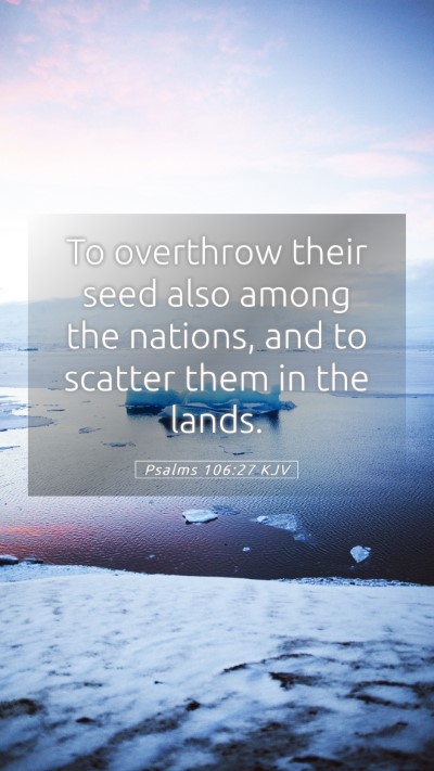 Picture 05 - Psalms 106:27 KJV Mobile Phone Wallpaper - To overthrow their seed also among the nations, - Mobile Bible Verse Wallpaper