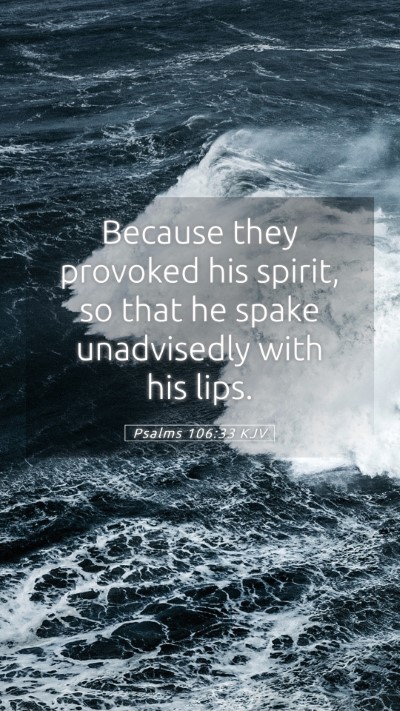 Picture 05 - Psalms 106:33 KJV Mobile Phone Wallpaper - Because they provoked his spirit, so that he - Mobile Bible Verse Wallpaper