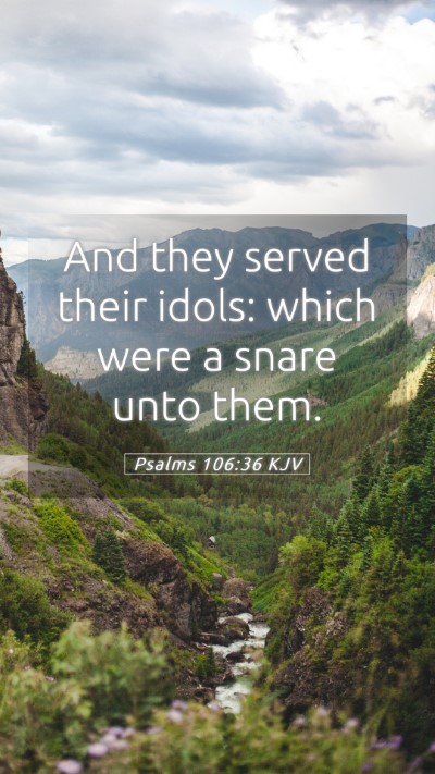 Picture 05 - Psalms 106:36 KJV Mobile Phone Wallpaper - And they served their idols: which were a snare - Mobile Bible Verse Wallpaper